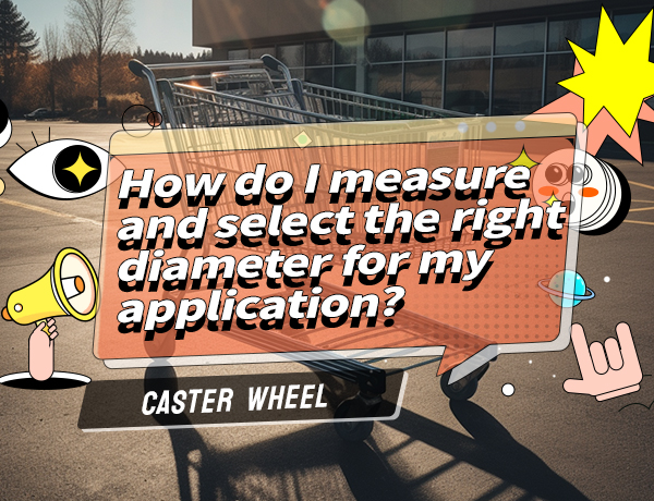 How do I measure and select the right caster wheel diameter for my application?